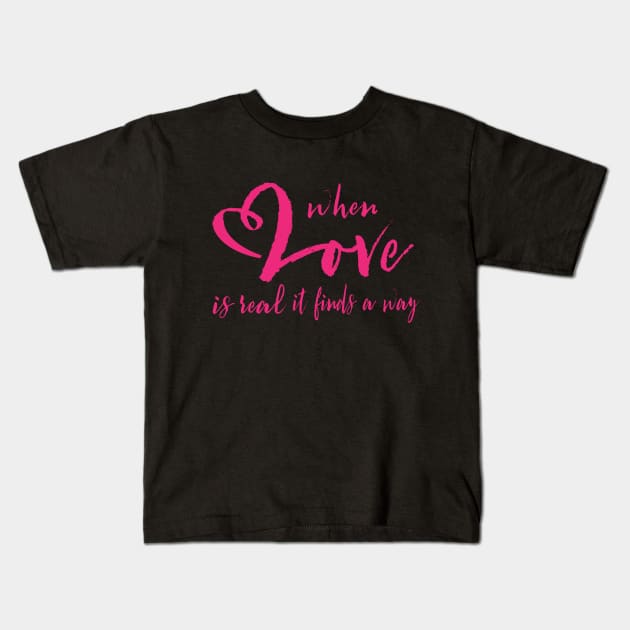 Valentines day when love is real it finds a way Kids T-Shirt by Amrshop87